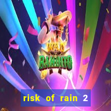 risk of rain 2 tier list